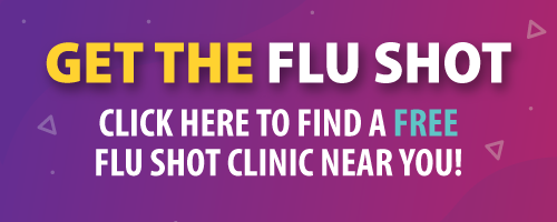 Get the flu shot, click here to find a free flu shot clinic near you. 